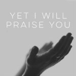 Yet I will Praise You