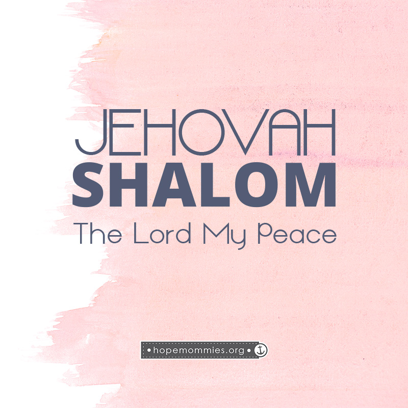 Yahweh Shalom – He is my Peace!