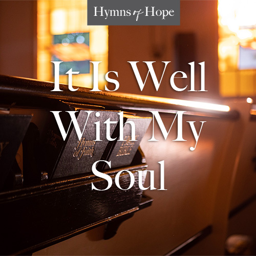 Hope Mommies Hymns Of Hope It Is Well With My Soul
